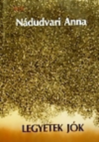 Nádudvari Anna - Legyetek jók