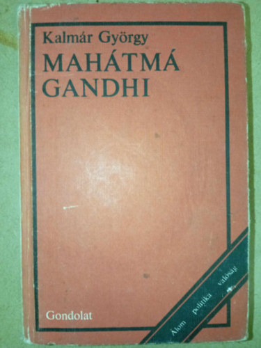 Kiss Gyrgyn  Kalmr Gyrgy (szerk.) - Mahtm Gandhi (lom - politika - valsg)