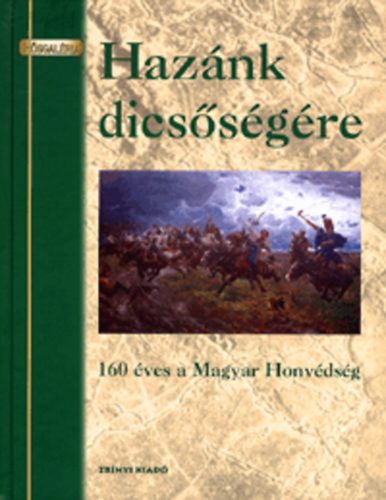 Dr. Lugosi Jzsef; Dr. Mark Gyrgy - Haznk dicssgre - 160 ves a Magyar Honvdsg