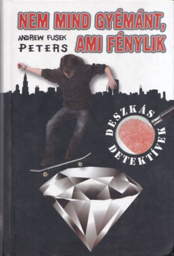 Andrew Fusek Peters - Nem mind gy�m�nt, ami f�nylik - Deszk�s detekt�vek 2.