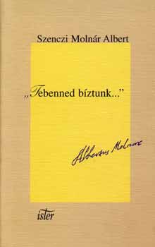 Szenczi Molnár Albert - Tebenned bíztunk...