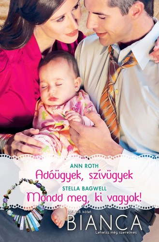 Stella Bagwell Ann Roth - Bianca 307-308. - Adóügyek, szívügyek; Mondd meg, ki vagyok!