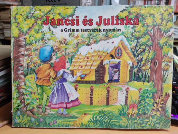 Jancsi �s Juliska (A Grimm testv�rek nyom�n) - T�rbeli mesek�nyv