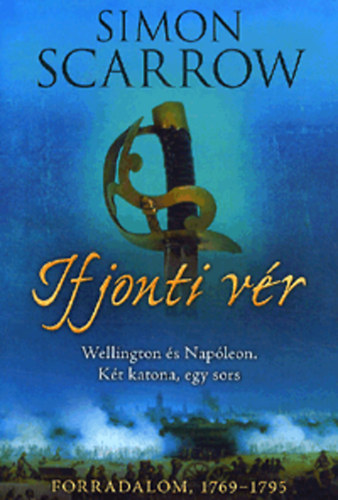 Simon Scarrow - Ifjonti v�r - Forradalom, 1769-1795