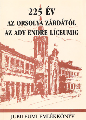 225 v az Orsolya zrdtl az Ady Endre Lceumig