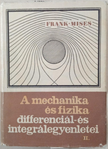 Dr. R. v. Mises Ph. Frank - A mechanika és fizika differenciál-és integrálegyenletei II.