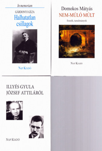 G�rdonyi G�za Domokos M�ty�s - 3 db irodalomt�rt�net: Illy�s Gyula J�zsef Attil�r�l, Halhatatlan csillagok, Nem-m�l� m�lt