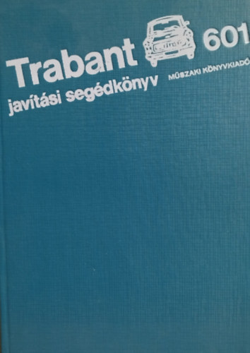 Műszaki Könyvkiadó - Trabant 601 javítási segédkönyv