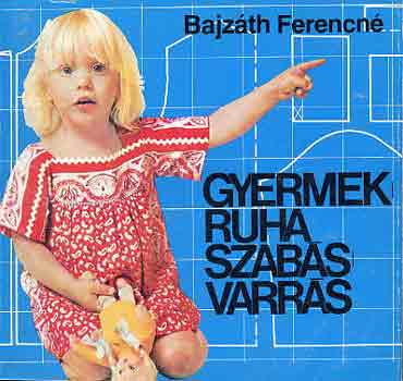 Bajz�th Ferencn� - Gyermekruha szab�s-varr�s
