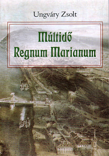 Ungvry Zsolt - Mltid - Regnum Marianum