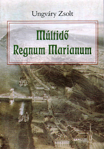 Ungv�ry Zsolt - M�ltid� - Regnum Marianum