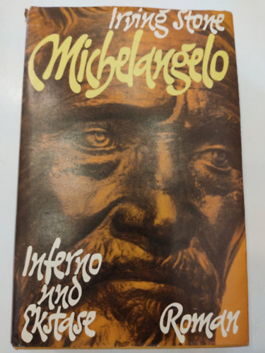 Irving Stone - Michelangelo - Inferno und Ekstase