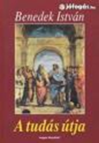 Benedek Istv�n - A tud�s �tja