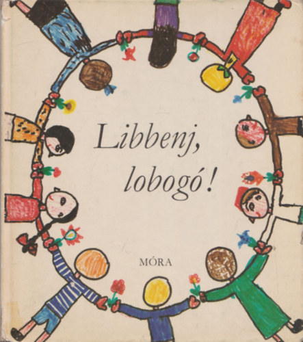 Összeállította: Mészáros Emőke - Libbenj, lobogó!