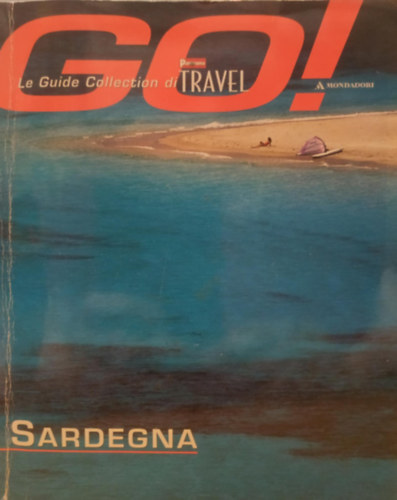 Mauro Galligani Laura Leonelli - Sardegna - Go! - Le Guide Collection di Pamorama Travel (Mondadori)