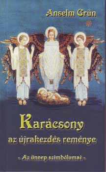 Anselm Grün - Karácsony - Az újrakezdés reménye