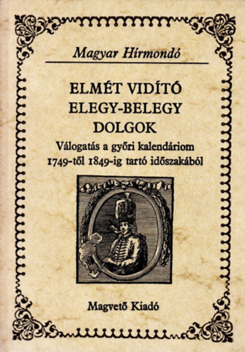 Libri Antikvár Könyv: Elmét vidító elegy-belegy dolgok (magyar hírmondó)  (Szilágyi Ferenc) - 1983, 840Ft
