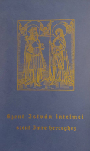 Szent István intelmei szent Imre herceghez - reprint