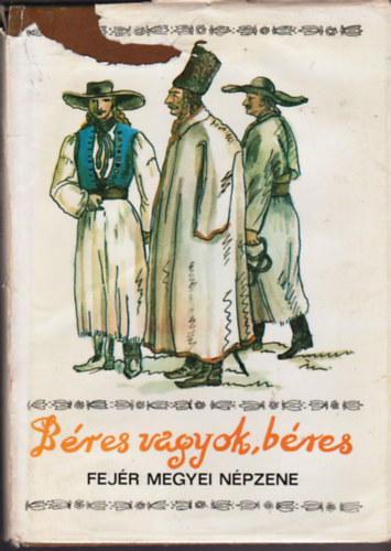 Pesovár Ferenc - Fejér megye néprajza I.-Béres vagyok, béres