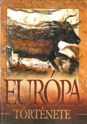�cs Mikl�s; Etal.; Feh�r Csaba; Nagy-spieler P�ter - Eur�pa t�rt�nete - A kezdetekt�l napjainkig