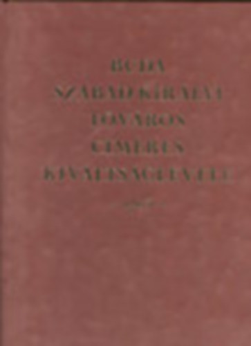 Dr. Csky Imre  (szerk.) - Buda szabad kirlyi fvros cmeres kivltsglevele -1703- (facsimile)