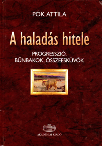 Pk Attila - A halads hitele - Progresszi, bnbakok, sszeeskvk