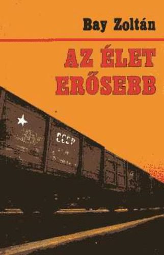 Bay Zolt�n - Az �let er�sebb