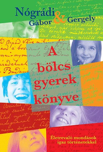N�gr�di G�bor; N�gr�di Gergely - A b�lcs gyerek k�nyve - �letreval� mond�sok igaz t�rt�netekkel