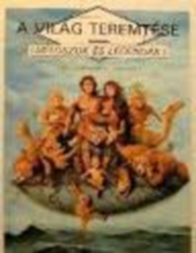 Lilliput Kiad� - A vil�g teremt�se (M�toszok �s legend�k)