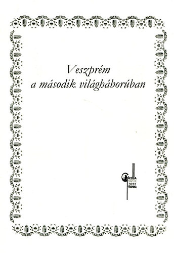 Csiszr Mikls  (szerk.) - Veszprm a msodik vilghborban