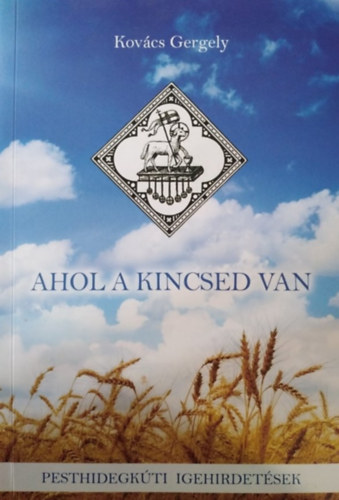 Kovcs Gergely - Ahol a kincsed van - pesthidegkti igehirdetsek