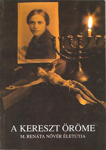 Sikl�si Katalin - A kereszt �r�me (M�ria Ren�ta n�v�r �let�tja)