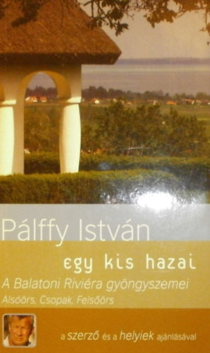 P�lffy Istv�n - Egy kis hazai - A Balatoni Rivi�ra gy�ngyszemei (Als��rs, Csopak, Fels��rs)