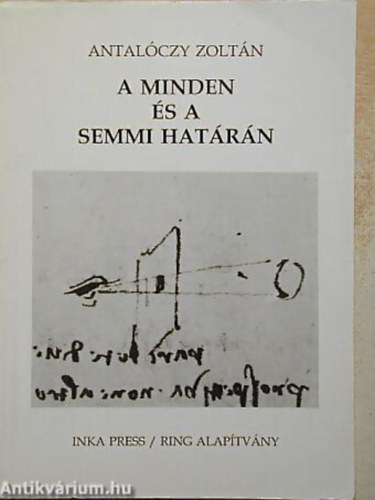 Antal�czy Zolt�n SZERKESZT� F�ldesi J�zsef - A minden �s a semmi hat�r�n