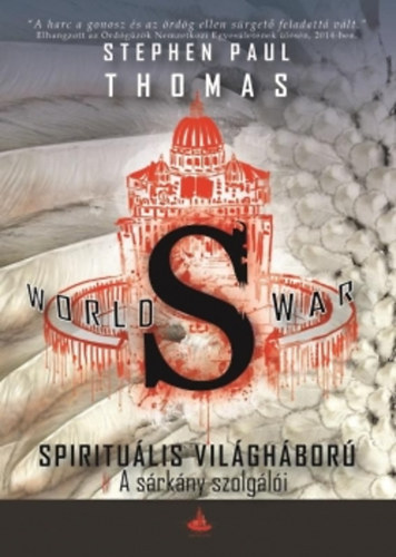 Stephen Paul Thomas - World War S- A sárkány szolgálói (Spirituális világháború II.)