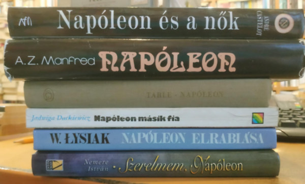 W. Lysiak, Nemere Istvn, J. Tarle, A.Z. Manfred, Andr Castelot Jadwiga Dackiewicz - 6 db Napleon: Napleon msik fia; Napleon elrablsa; Szerelmem, Napleon; Napleon (Tarle);Napleon (Manfred); Napleon s a nk