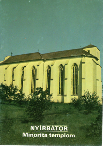 ri Istvn  (szerk.) - Nyrbtor Minorita templom- Tjak Korok Mzeumok Kisknyvtra 56