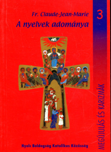 Fr. Claude-Jean-Marie - A nyelvek adománya (Megújulás és karizmák 3.)