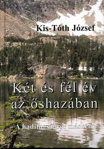 Kis-Tóth József - Két és fél év az őshazában - A hadifogságról másként