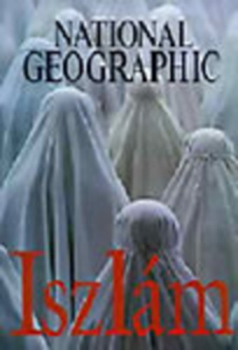 Don Belt  (szerk.) - Iszl�m (National Geographic)