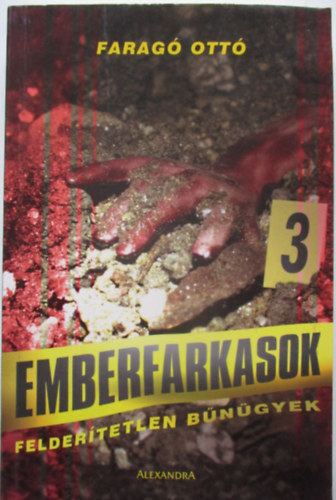 Faragó Ottó - Emberfarkasok (Felderítetlen bűnügyek)