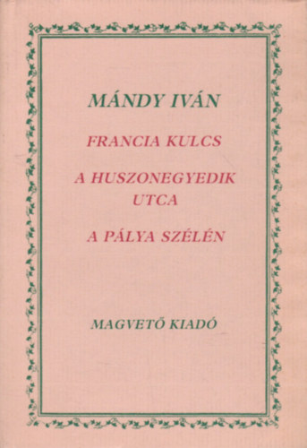 M�ndy Iv�n - Francia kulcs-A huszonegyedik utca-A p�lya sz�l�n (reg�nyek)