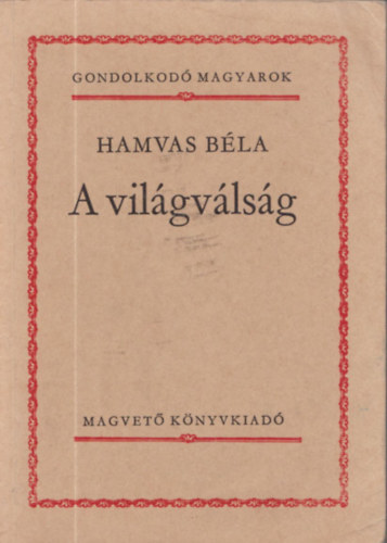 Hamvas B�la - A vil�gv�ls�g (gondolkod� magyarok)