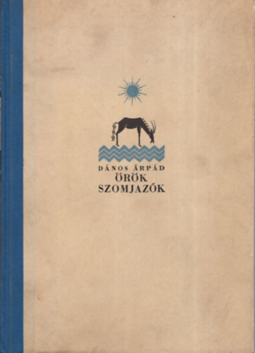 Dános Árpád - Örök szomjazók