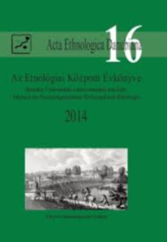 Liszka Jzsef  (szerk.) - Az Etnolgiai Kzpont vknyve 2014. (Acta Ethnologica Danubiana 16.)