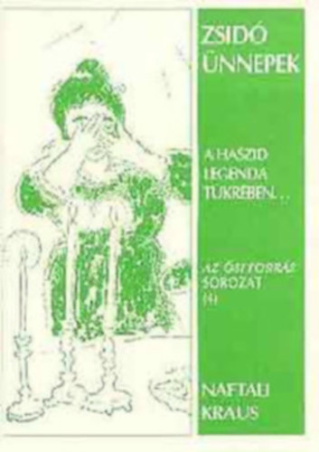 SZERZŐ Naftali Kraus SZERKESZTŐ Sólyom Olga GRAFIKUS Marc Chagall LEKTOR Dr. Yechiel Zvi Moskovits - Zsidó ünnepek A HASZID LEGENDA TÜKRÉBEN Szombat - Peszách (Húsvét) - Sávuot (Pünkösd) - Ros Hásáná (Új Év) - Jom Kippur (Engesztelőnap) - Szukkot (Sátorosünnep) - Hanuka (A Fény ünnepe) - Tu Bisvát (A Fák újéve) - Púrim (A