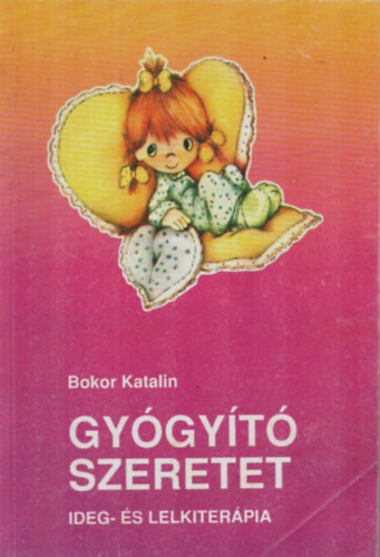 Bokor Katalin - Gy�gy�t� szeretet (ideg- �s lelkiter�pia)