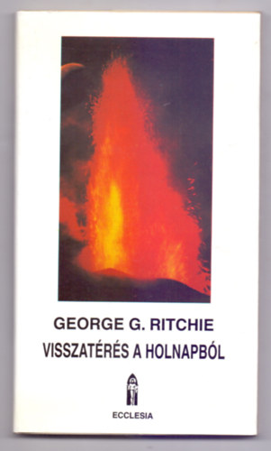 George G. Ritchie - Visszat�r�s a holnapb�l (Return From Tomorrow) II. kiad�s