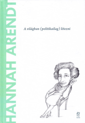 Cristina Sanchez Munoz - Hannah Arendt: A világban (politikailag) létezni (A világ filozófusai)
