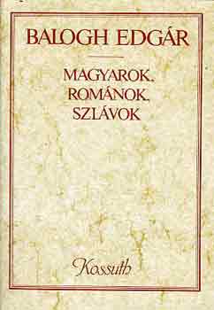 Balogh Edg�r - Magyarok, rom�nok, szl�vok